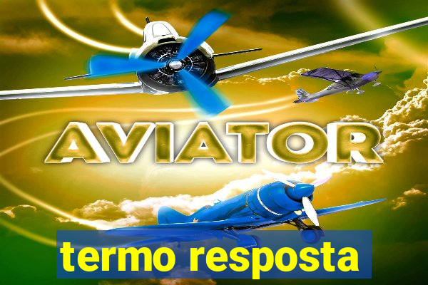 termo resposta